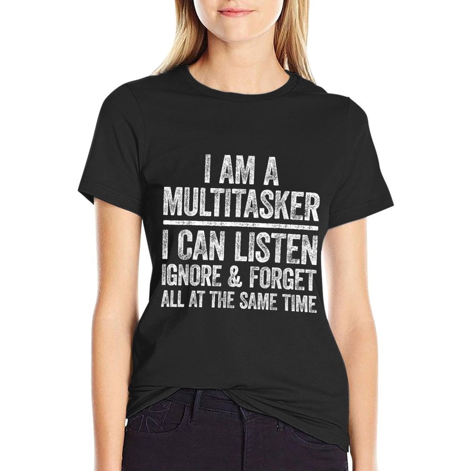 I Am A Multitasker I Can Listen Ignore  Forget Funny  Wrinkle-resistant T-Shirt