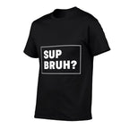 Funny Bruh Meme Bro Brother Sup Bruh  Summer-ready Fabric T-Shirt