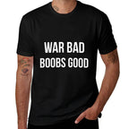 War Bad Boobs Good (on Back)  Breathable T-Shirt
