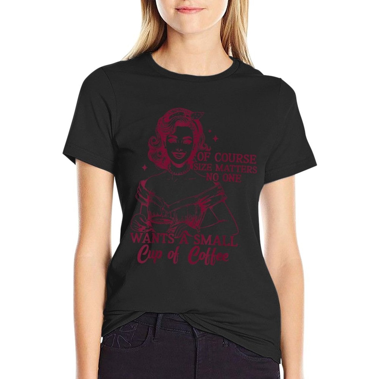 Of Course Size Matters No One Wants A Small Cup Of Cofee  Classic T-Shirt