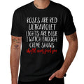 Roses Are Red Ultraviolet Lights Are Blue True Crime Obsess Comfortable T-Shirt