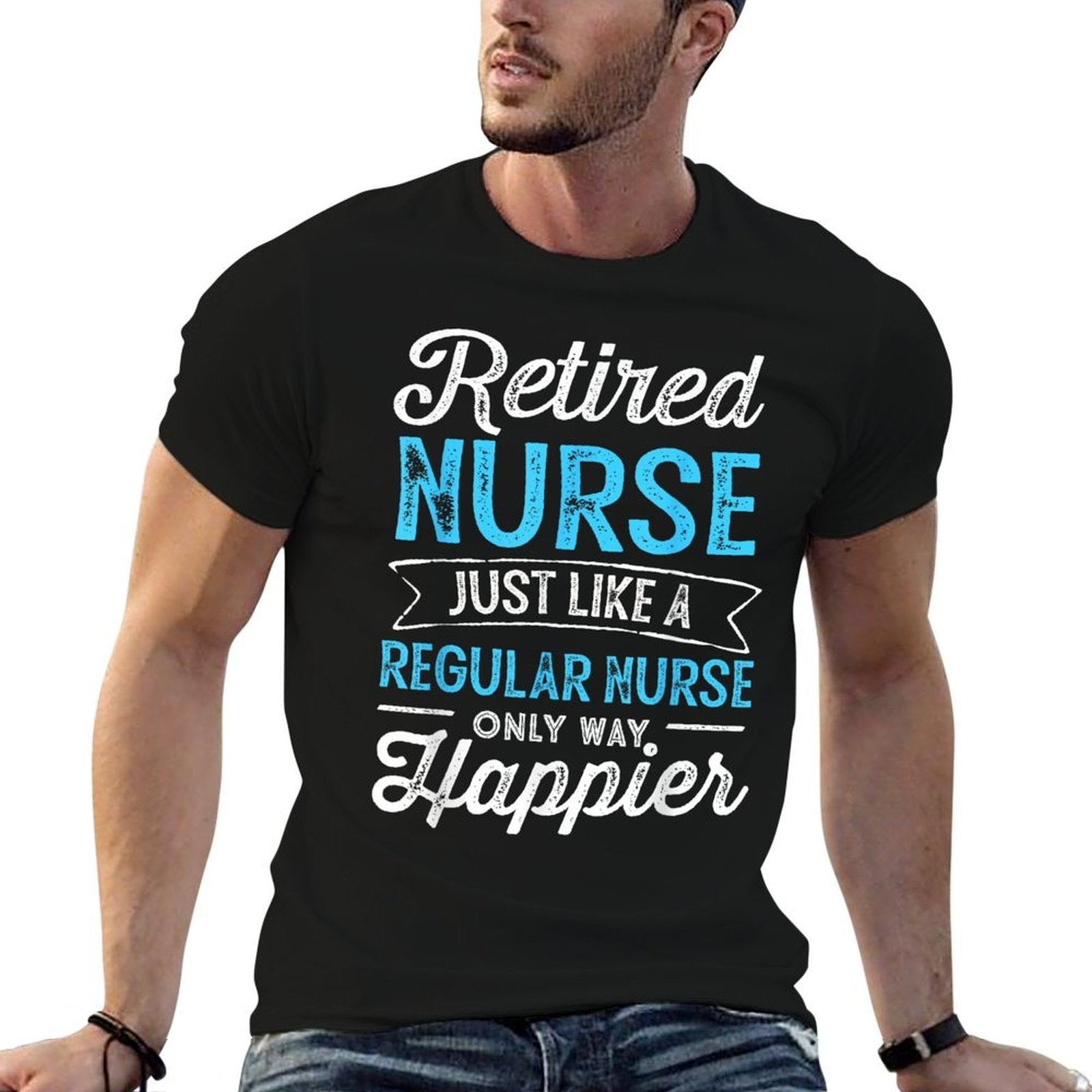 Retired Nurse Gifts Just Like Regular Nurse Only Way Happier  Cotton T-Shirt