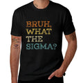 Bruh What The Sigma Funny Memens Boys Kids Sigma Male  Odor-resistant T-Shirt