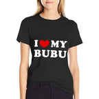 I Love My Bubu, I Heart My Bubu  Tagless Design T-Shirt