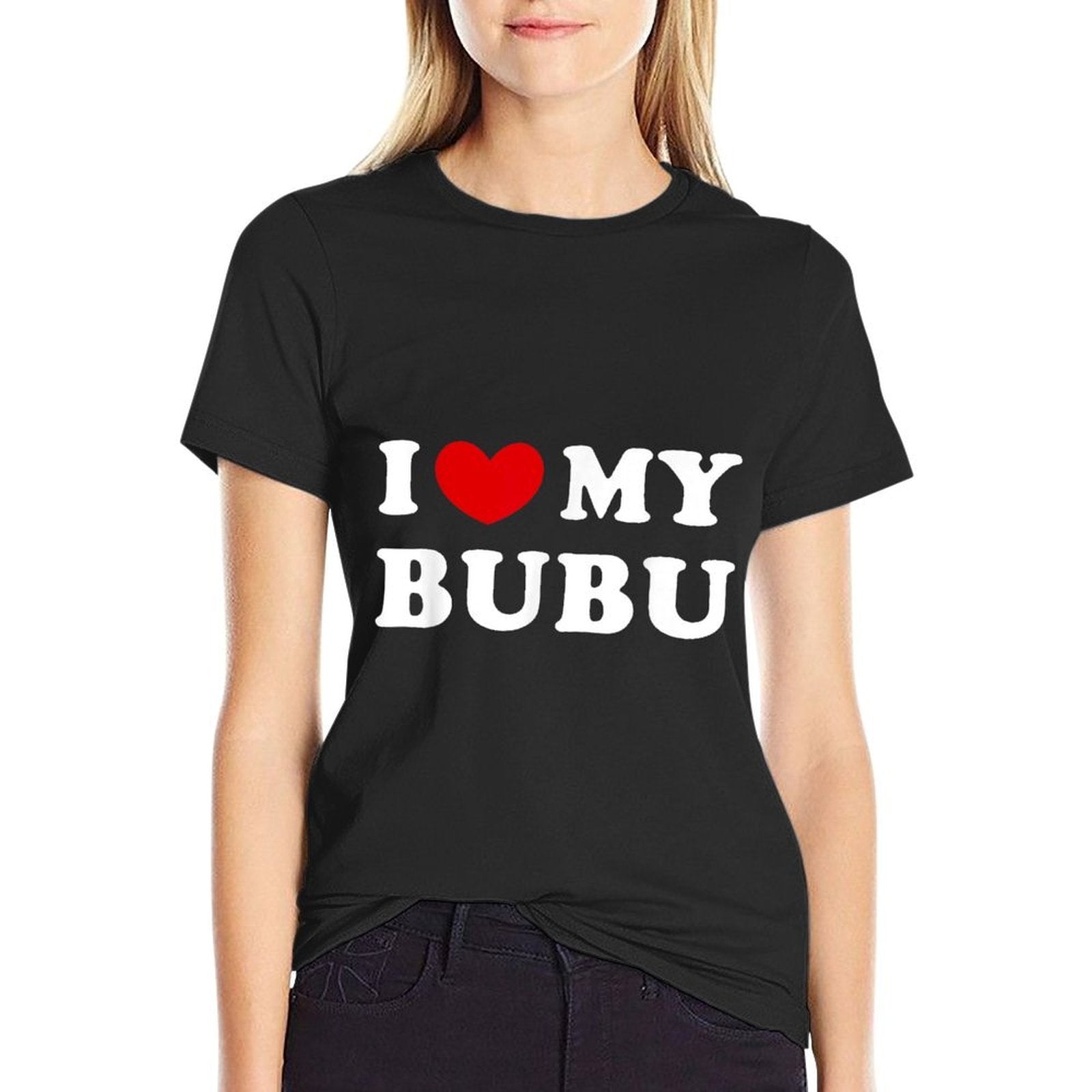 I Love My Bubu, I Heart My Bubu  Tagless Design T-Shirt