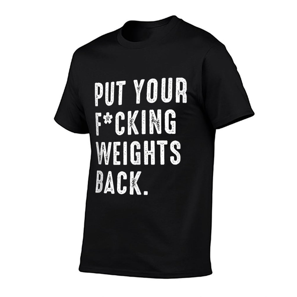 Put Your Fucking Weights Back - Gym Workout  Versatile T-Shirt