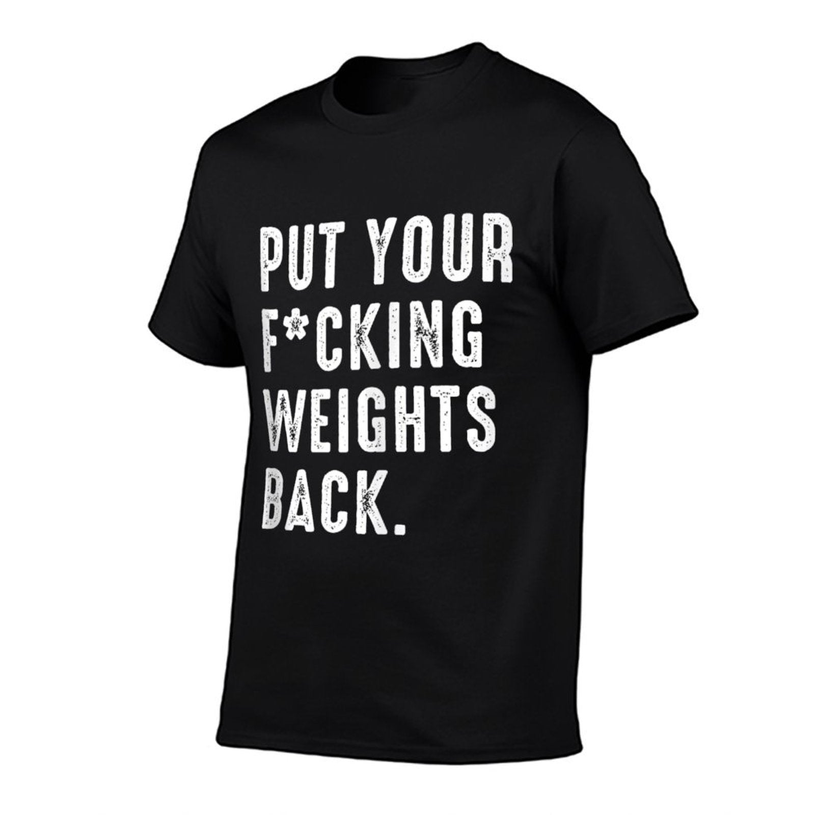 Put Your Fucking Weights Back - Gym Workout  Versatile T-Shirt