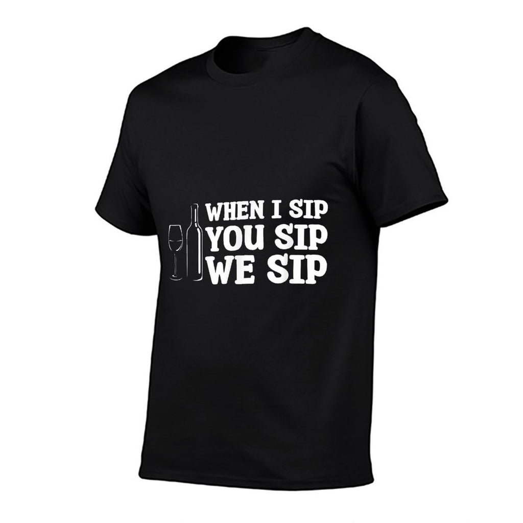 When I Sip You Sip We Sip Wine Drinking Lover  Durable T-Shirt