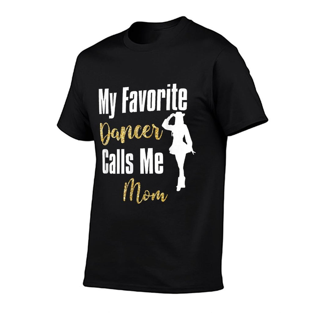 My Favorite Dancer Calls Me Mom Drill Team Ballet Dancing  Wrinkle-resistant T-Shirt