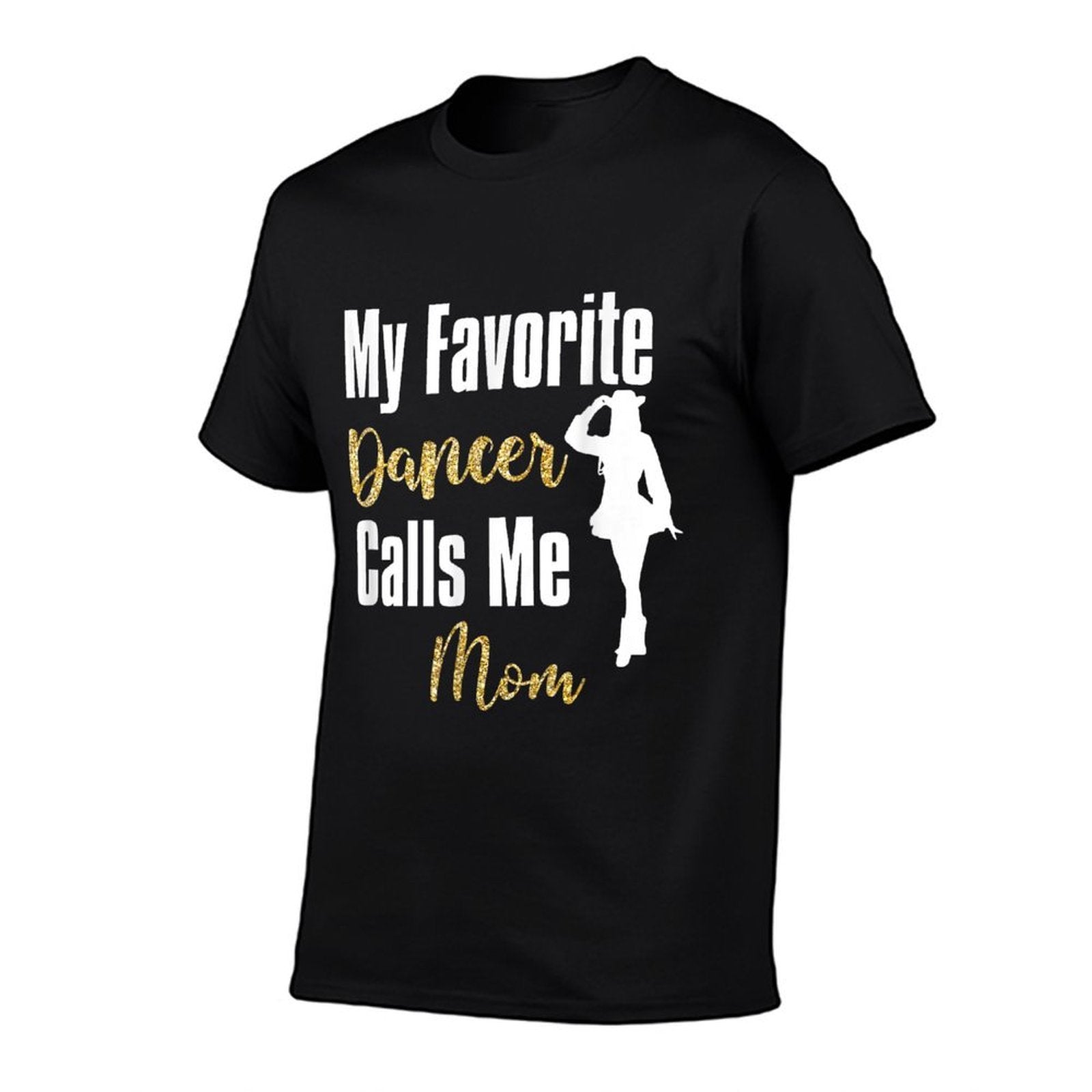 My Favorite Dancer Calls Me Mom Drill Team Ballet Dancing  Wrinkle-resistant T-Shirt