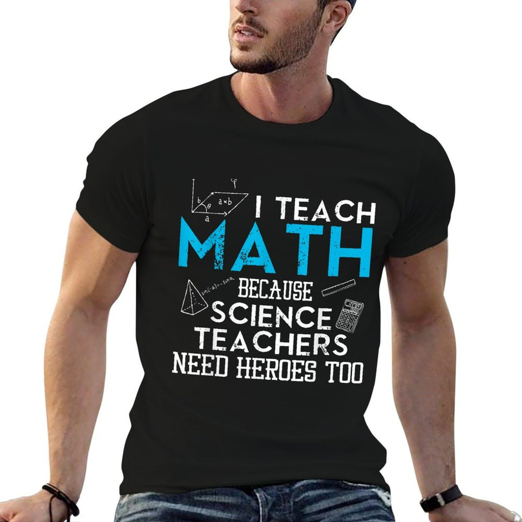 I Teach Math Because Science Teachers Need Heroes Too Men Women  Stretchy T-Shirt