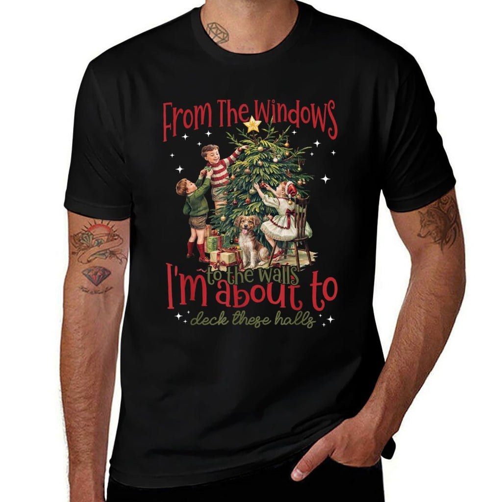 from The Windows to The Walls Im About to Deck These Halls  Versatile T-Shirt