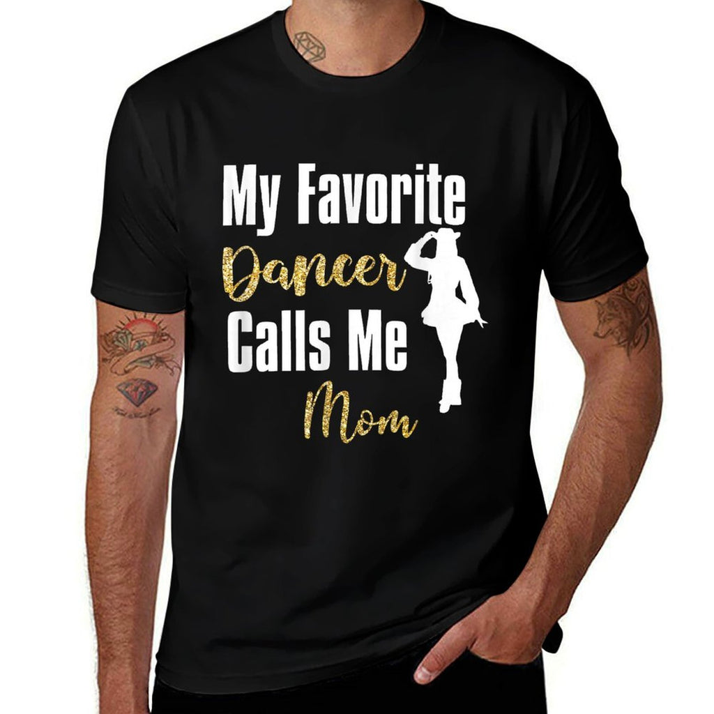 My Favorite Dancer Calls Me Mom Drill Team Ballet Dancing  Wrinkle-resistant T-Shirt