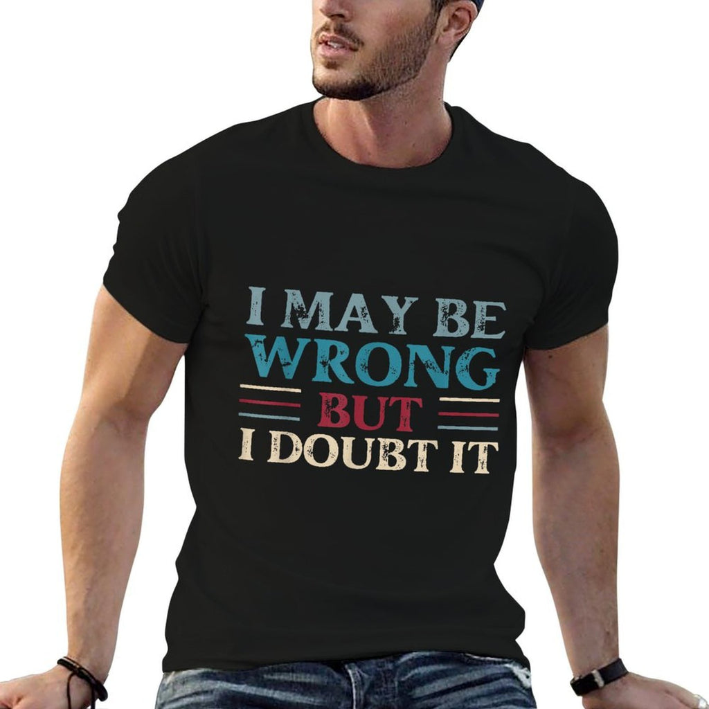 Funny Sarcastic Mens I May Be Wrong But I Doubt It  Polyester Blend T-Shirt