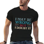 Funny Sarcastic Mens I May Be Wrong But I Doubt It  Polyester Blend T-Shirt