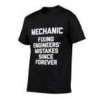 Mechanic Fixing Engineers Mistakes Since Forever -Mechanic  High-quality Stitching T-Shirt
