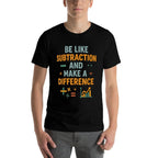 Be Like Subtraction And Make A Difference Funny Math Teacher Comfortable T-Shirt
