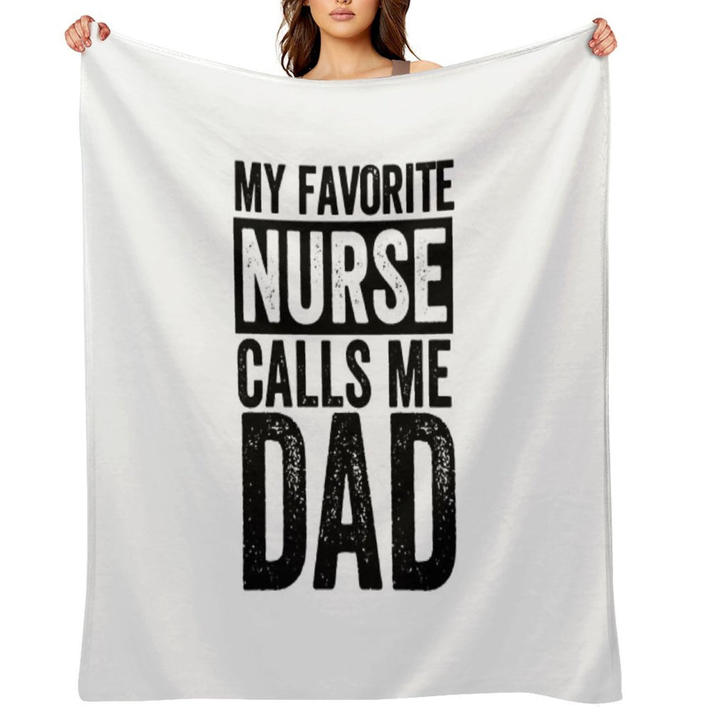 My Favorite Nurse Calls Me Dad Daughter Hospital Nursing, My Favorite Nurse Calls Me Dad, My Favorite Nurse,Nurse Thank You,Be A Anti-pilling Throw Blanket