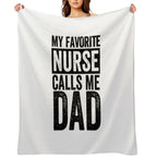 My Favorite Nurse Calls Me Dad Daughter Hospital Nursing, My Favorite Nurse Calls Me Dad, My Favorite Nurse,Nurse Thank You,Be A Anti-pilling Throw Blanket