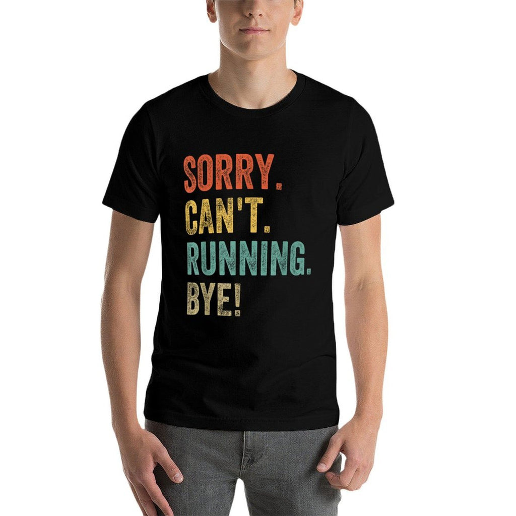 Sorry. Cant. Running. Bye. Funny Sarcastic Jokes 5k Runners  Graphic-printed T-Shirt