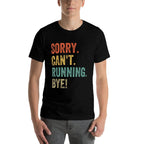 Sorry. Cant. Running. Bye. Funny Sarcastic Jokes 5k Runners  Graphic-printed T-Shirt