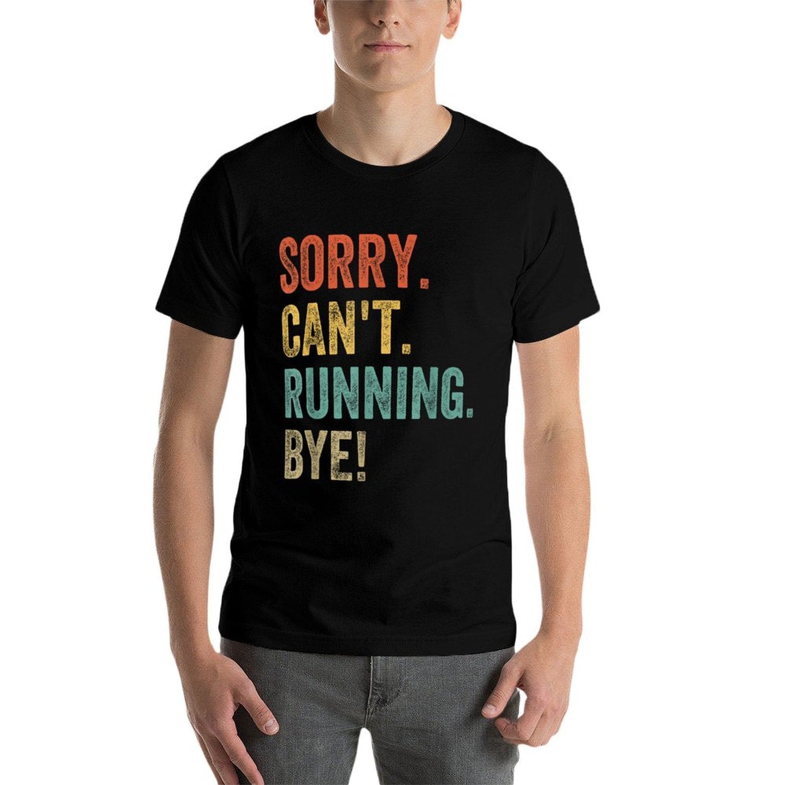 Sorry. Cant. Running. Bye. Funny Sarcastic Jokes 5k Runners  Graphic-printed T-Shirt