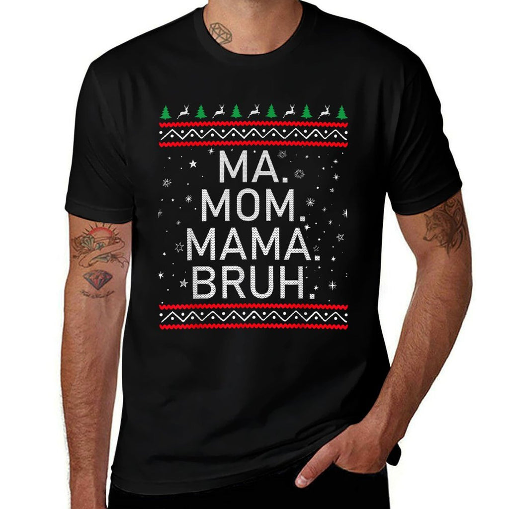 Ma Mom Mama Bruh Mother Funny Mama Ugly Christmas  Tagless Design T-Shirt