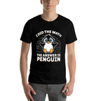 I Did The Math The Answer Is Penguin - Funny Penguin Lover  Moisture-wicking T-Shirt