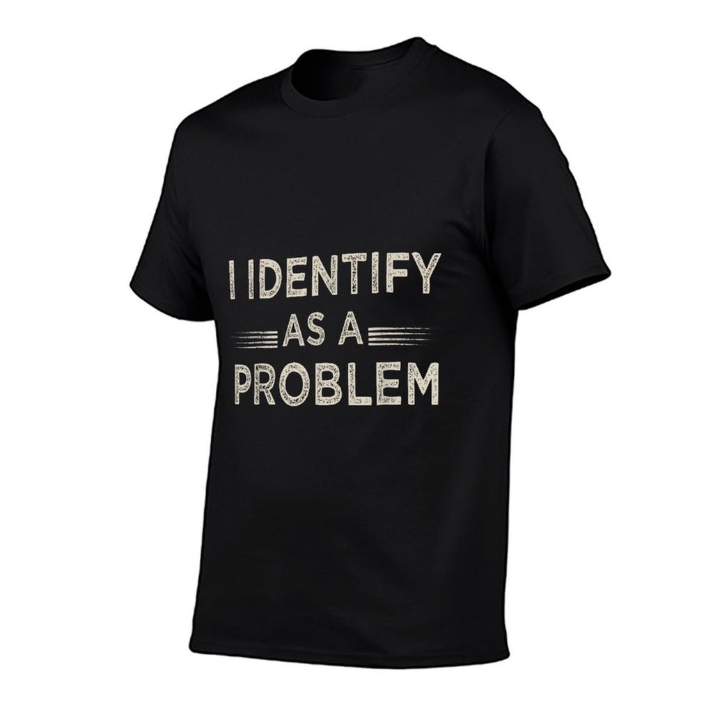I Identify As A Problem Funny Humor Joke Sarcastic Quote  Summer-ready Fabric T-Shirt