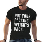 Put Your Fucking Weights Back - Gym Workout  Versatile T-Shirt