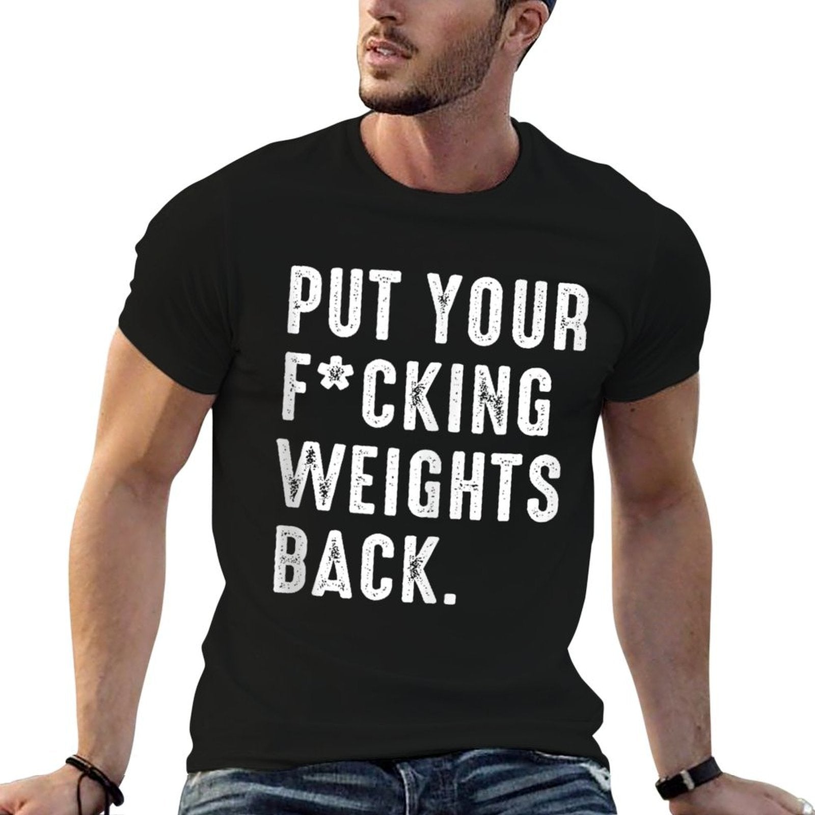 Put Your Fucking Weights Back - Gym Workout  Versatile T-Shirt