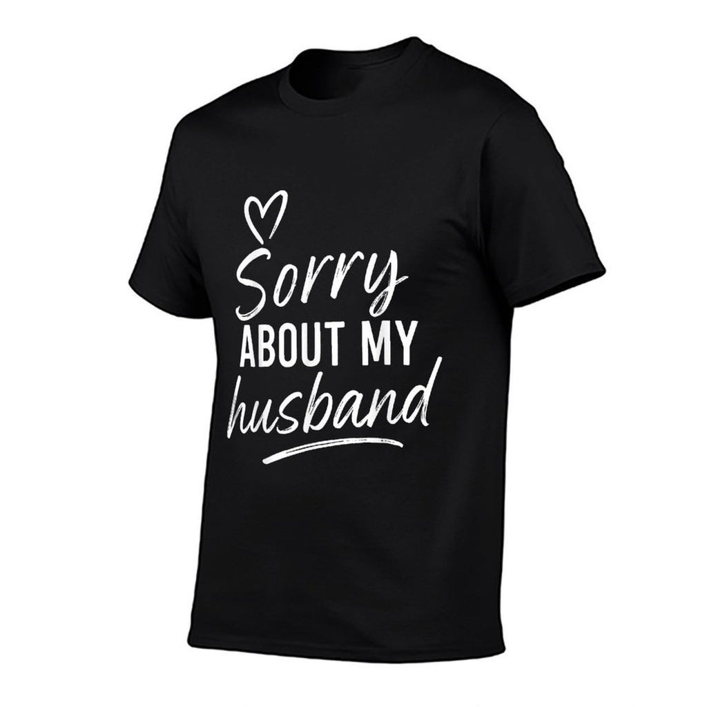 Sorry About My Husband - Funny Marriage Husband Wife Comfortable T-Shirt