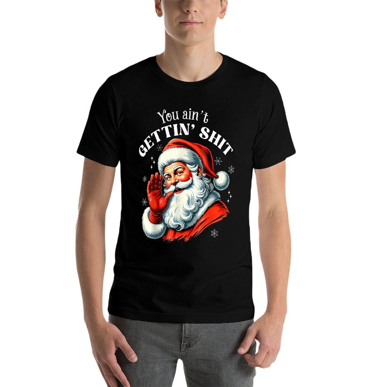 You Aint Getting Shit Funny Santa Christmas  Affordable Price T-Shirt