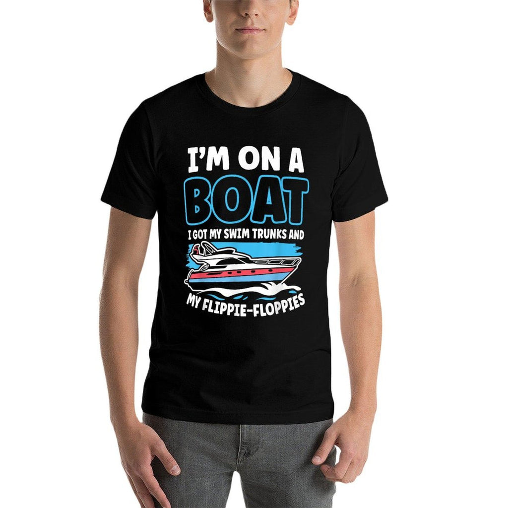 Im On A Boat I Got My Swim Trunks And My Flippie-Floppies  Odor-resistant T-Shirt