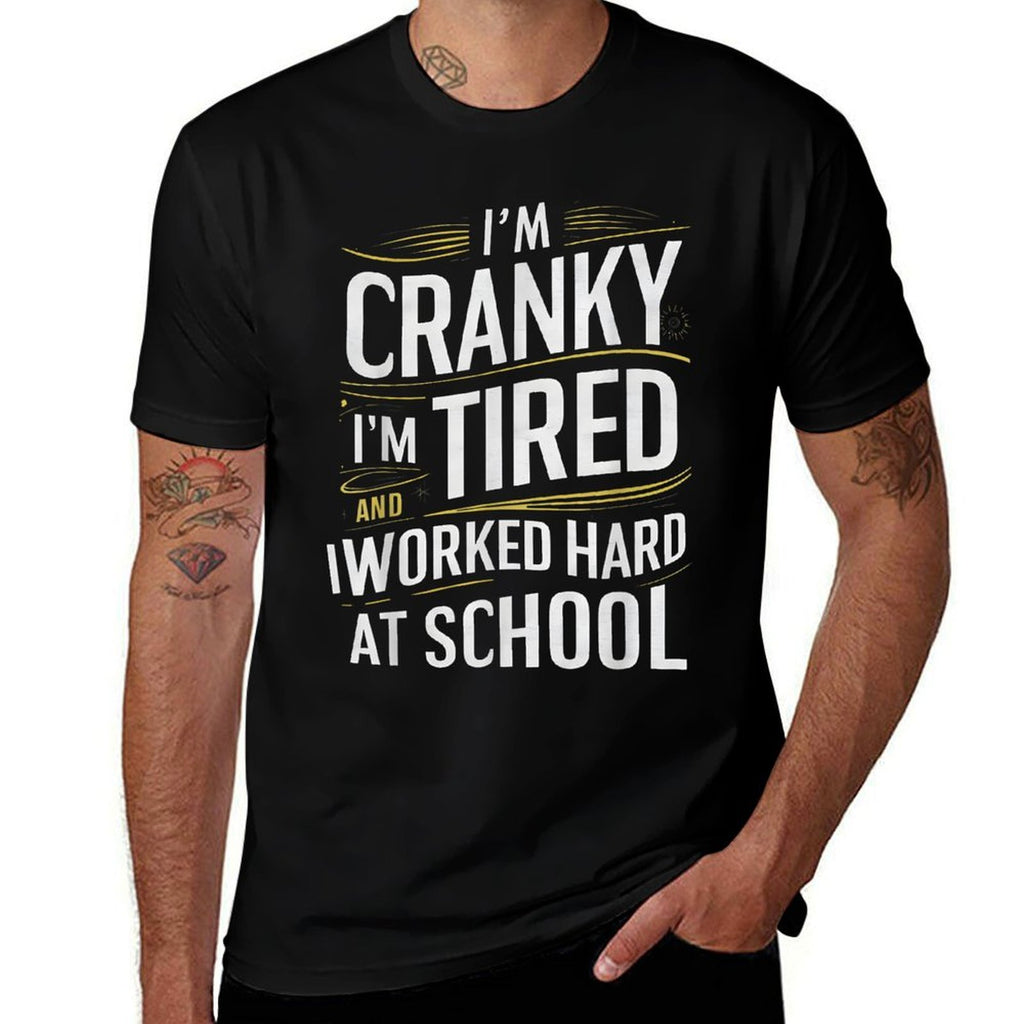 Im Cranky Im Tired I Worked Hard At School Funny Meme Joke  Odor-resistant T-Shirt