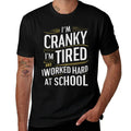Im Cranky Im Tired I Worked Hard At School Funny Meme Joke  Odor-resistant T-Shirt