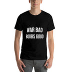 War Bad Boobs Good (on Back)  Breathable T-Shirt
