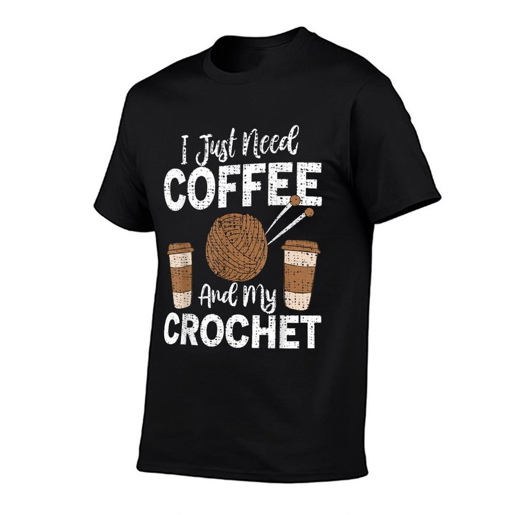 Funny Cute Crochet I Just Need Coffee And My Crochet  Fade-proof Color T-Shirt