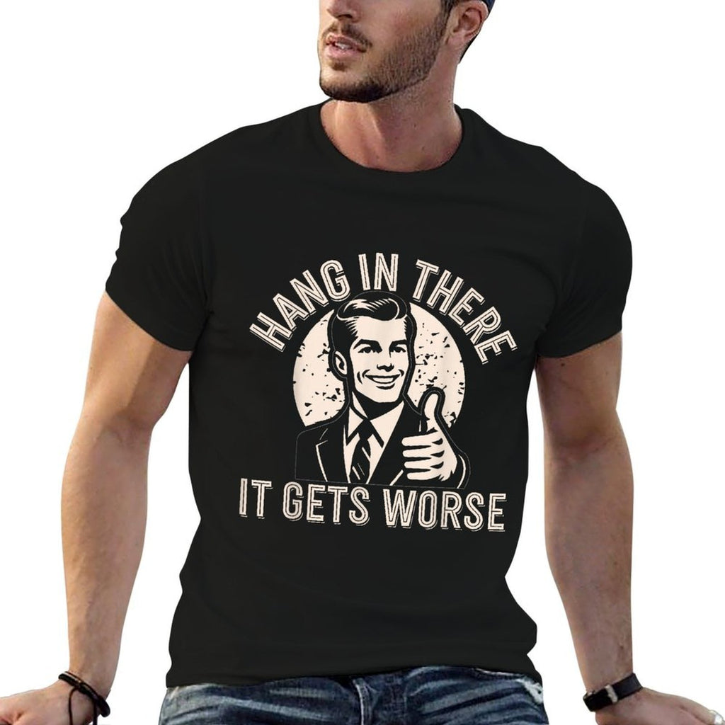 Hang In There It Gets Worse Sarcastic Humor  Moisture-wicking T-Shirt