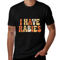 I Have Rabies Funny Sarcastic Humor Meme Quotes  Durable T-Shirt