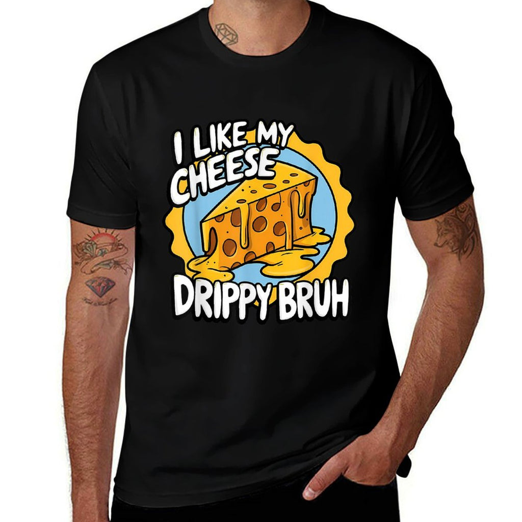 I Like My Cheese Drippy Bruh Funny Meme Pop Culture  Quick-drying T-Shirt