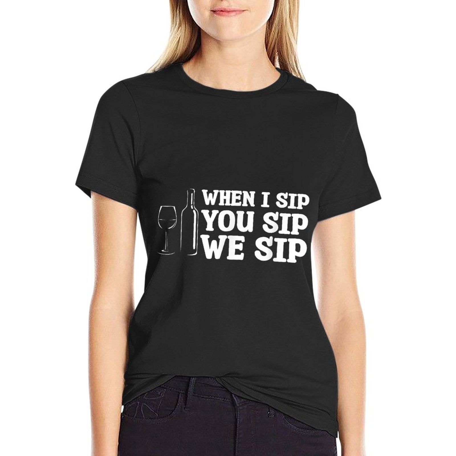 When I Sip You Sip We Sip Wine Drinking Lover  Durable T-Shirt
