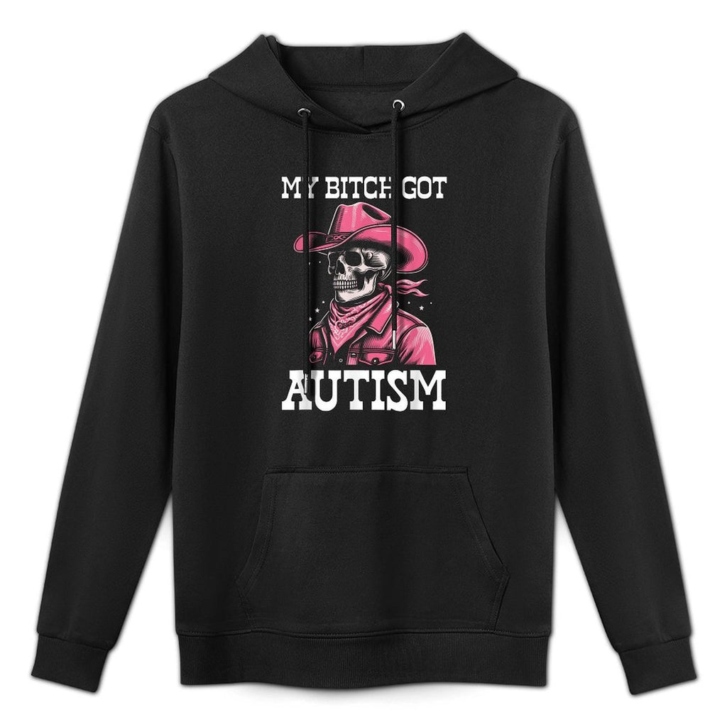My Bitch Got Autism Funny Skeleton Meme Autistic Durable Construction Hoodie