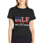 DILF Damn I Love Freedom Funny 4th Of July Patriotic Women Men  Tagless Design T-Shirt