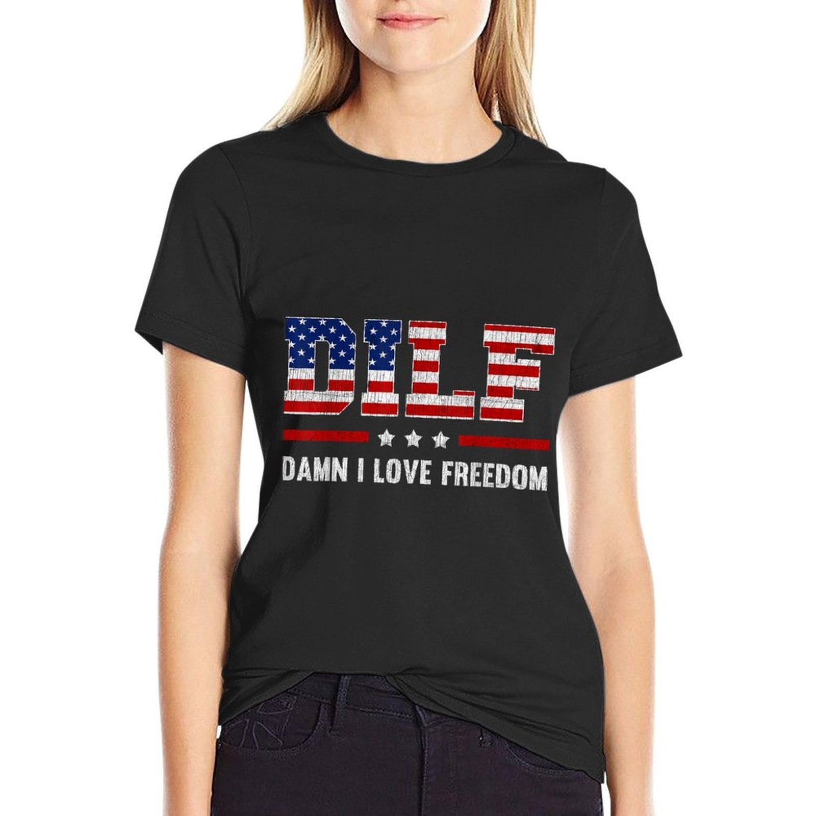 DILF Damn I Love Freedom Funny 4th Of July Patriotic Women Men  Tagless Design T-Shirt