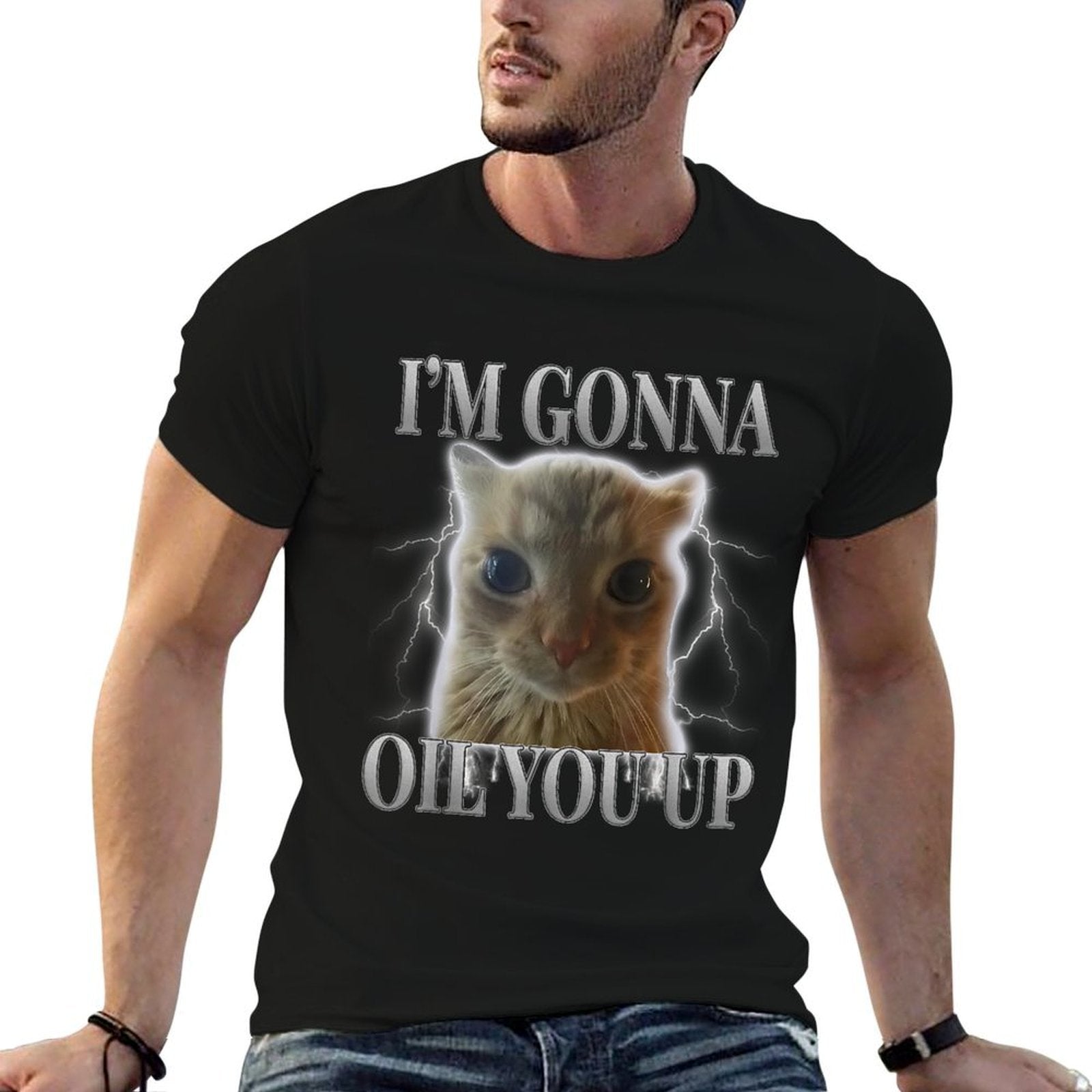 Funny Cat Meme Saying Cats Humor Im Gonna Oil You Up  Tagless Design T-Shirt