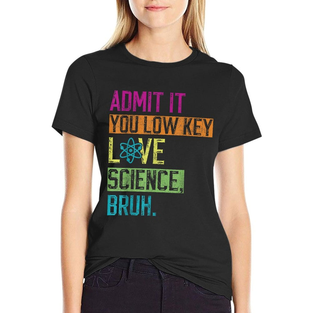 Admit It You Low Key Love Science Bruh Funny Science Teacher  Easy-care T-Shirt