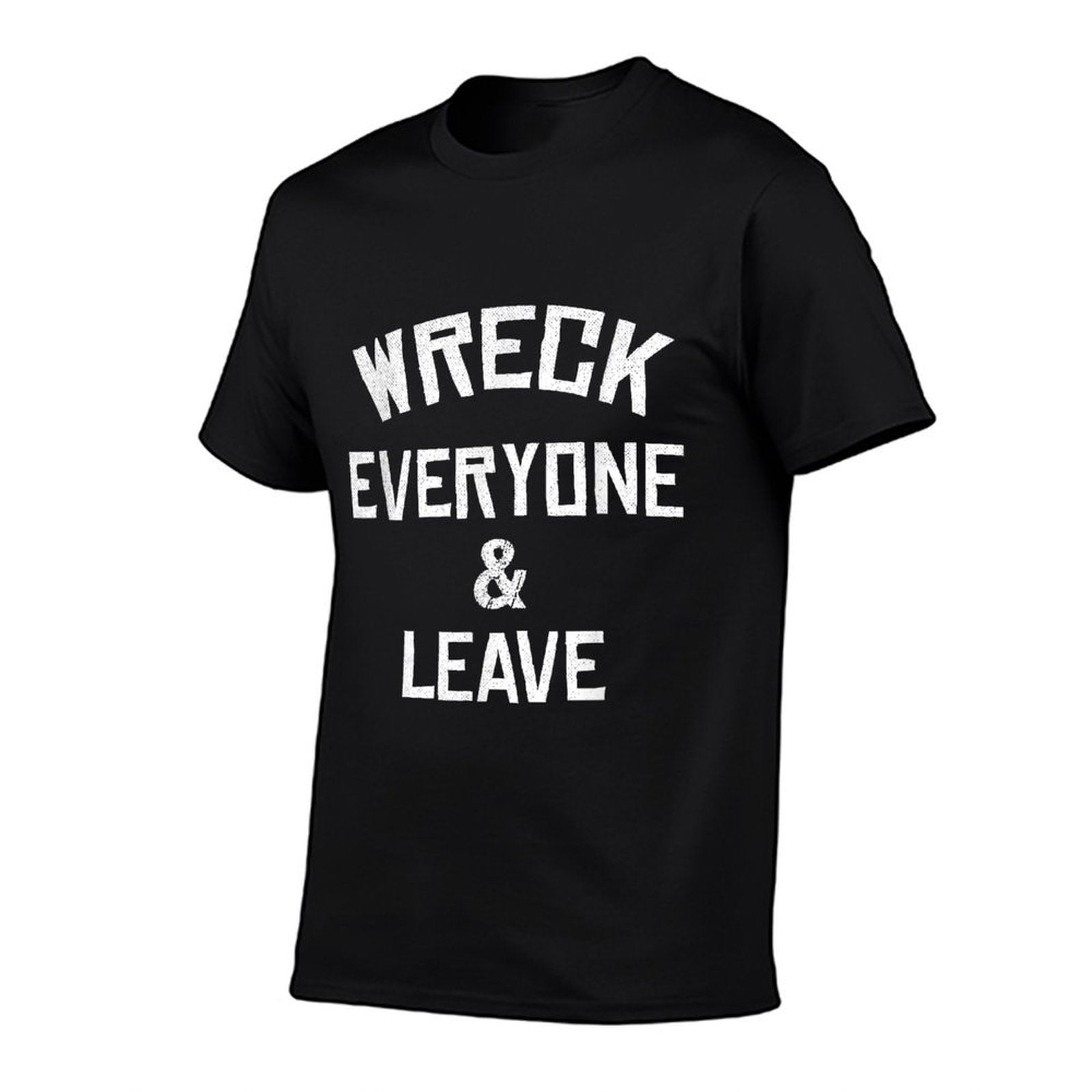 Wreck Everyone And Leave I Gift Idea  Slim-fit Cut T-Shirt
