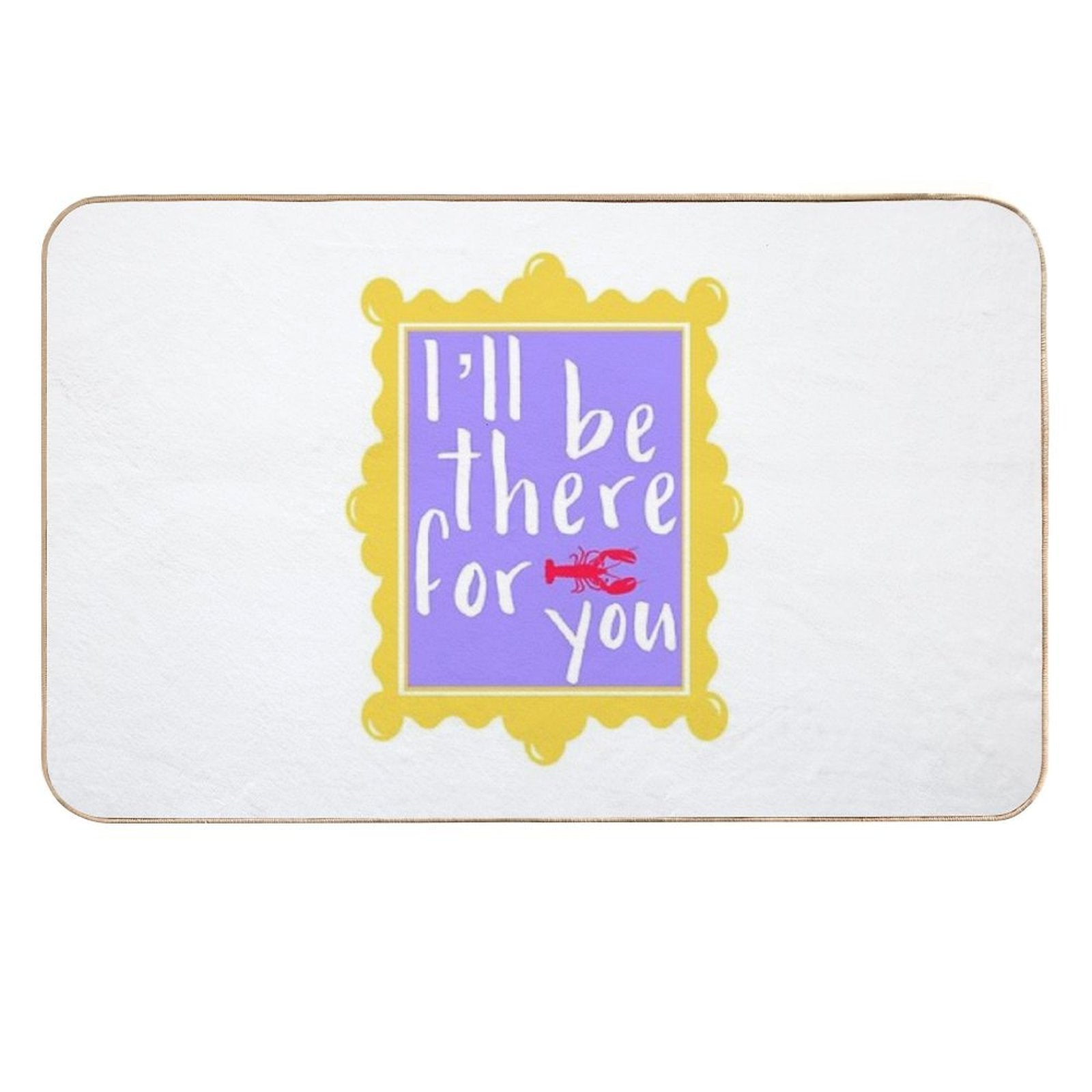 I’ll Be There for You  High-Traffic Bath Mat