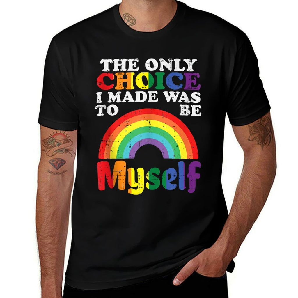 Only Choice I Made Be Myself Rainbow Gay Pride LGBTQ  Fade-proof Color T-Shirt